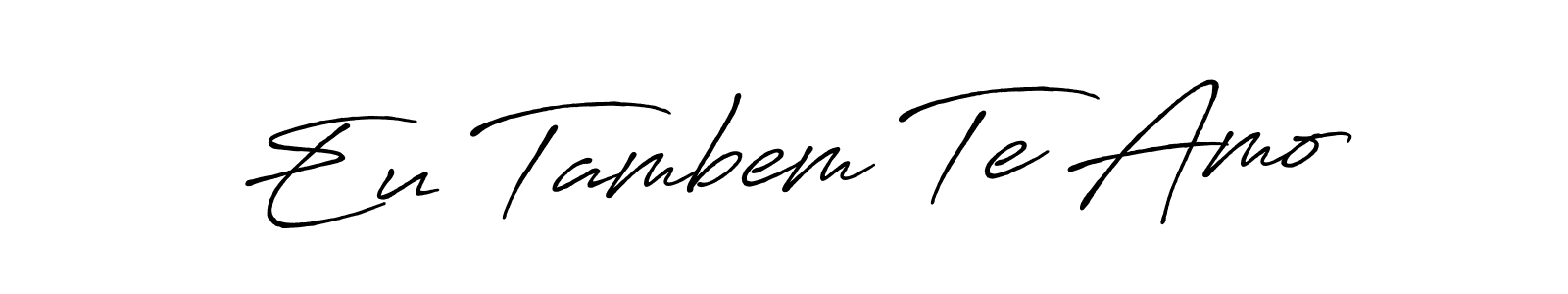 You should practise on your own different ways (Antro_Vectra_Bolder) to write your name (Eu Tambem Te Amo) in signature. don't let someone else do it for you. Eu Tambem Te Amo signature style 7 images and pictures png