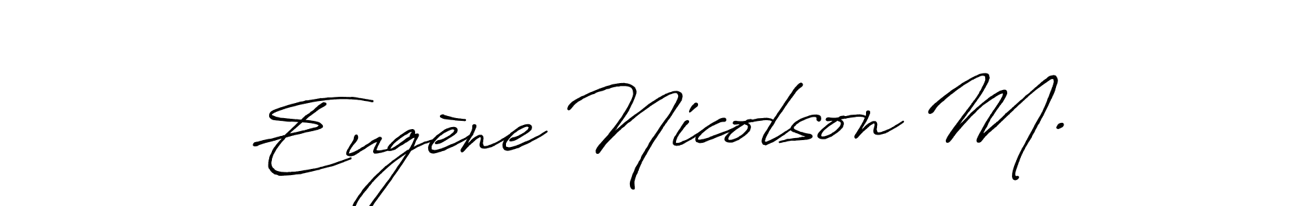 Create a beautiful signature design for name Eugène Nicolson M.. With this signature (Antro_Vectra_Bolder) fonts, you can make a handwritten signature for free. Eugène Nicolson M. signature style 7 images and pictures png