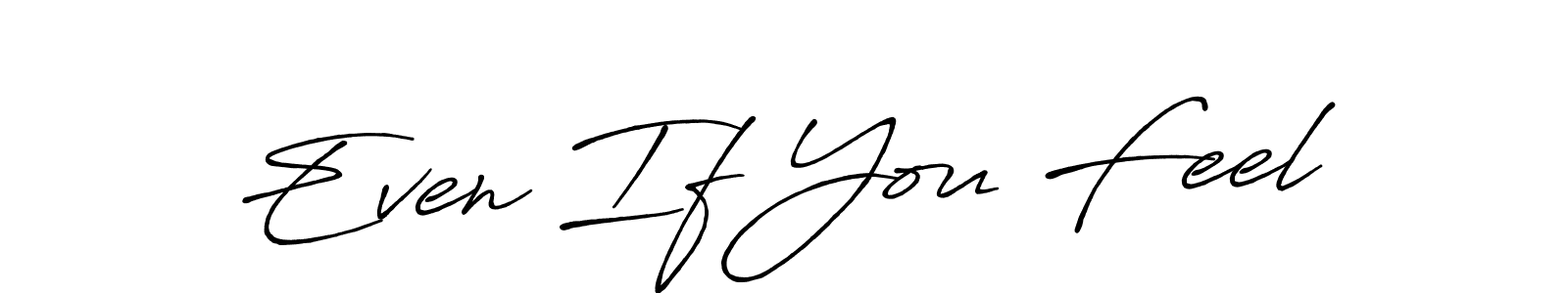 Antro_Vectra_Bolder is a professional signature style that is perfect for those who want to add a touch of class to their signature. It is also a great choice for those who want to make their signature more unique. Get Even If You Feel name to fancy signature for free. Even If You Feel signature style 7 images and pictures png