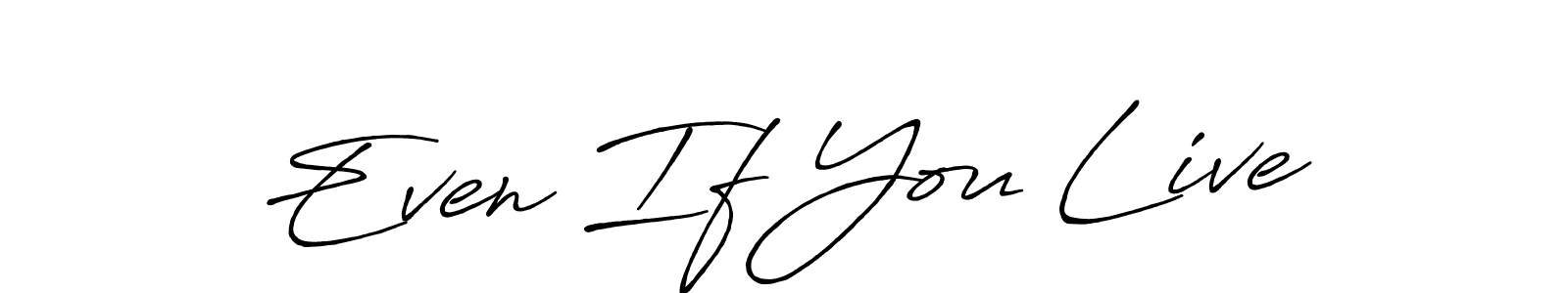 You should practise on your own different ways (Antro_Vectra_Bolder) to write your name (Even If You Live) in signature. don't let someone else do it for you. Even If You Live signature style 7 images and pictures png