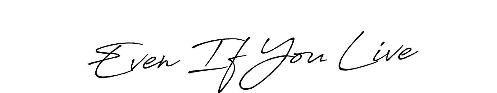 Create a beautiful signature design for name Even If You Live. With this signature (Antro_Vectra_Bolder) fonts, you can make a handwritten signature for free. Even If You Live signature style 7 images and pictures png