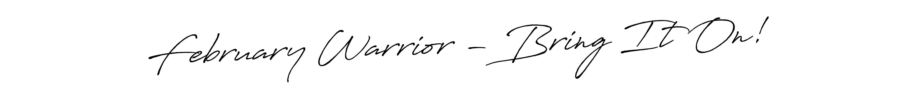 Similarly Antro_Vectra_Bolder is the best handwritten signature design. Signature creator online .You can use it as an online autograph creator for name February Warrior - Bring It On!. February Warrior - Bring It On! signature style 7 images and pictures png