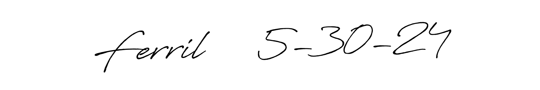 How to make Ferril     5-30-24 signature? Antro_Vectra_Bolder is a professional autograph style. Create handwritten signature for Ferril     5-30-24 name. Ferril     5-30-24 signature style 7 images and pictures png