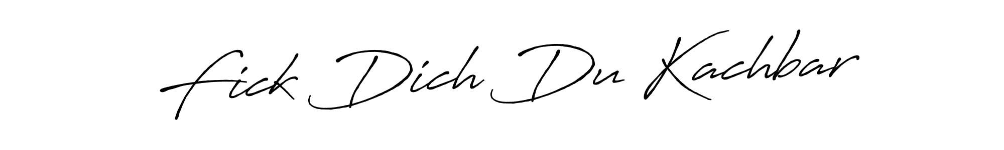 You should practise on your own different ways (Antro_Vectra_Bolder) to write your name (Fick Dich Du Kachbar) in signature. don't let someone else do it for you. Fick Dich Du Kachbar signature style 7 images and pictures png