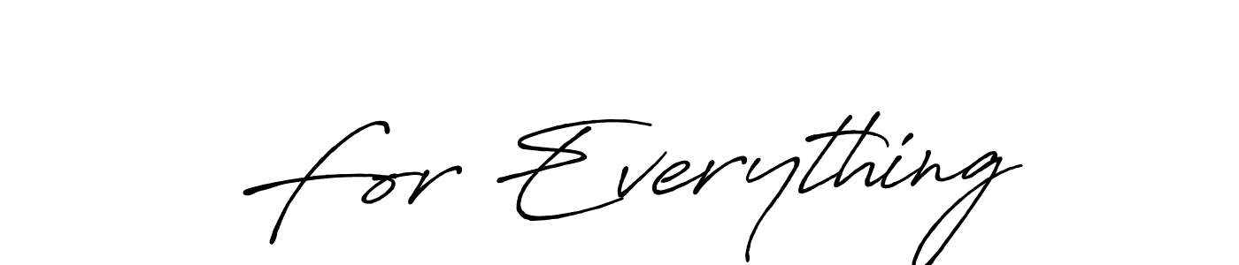 Also You can easily find your signature by using the search form. We will create For Everything name handwritten signature images for you free of cost using Antro_Vectra_Bolder sign style. For Everything signature style 7 images and pictures png
