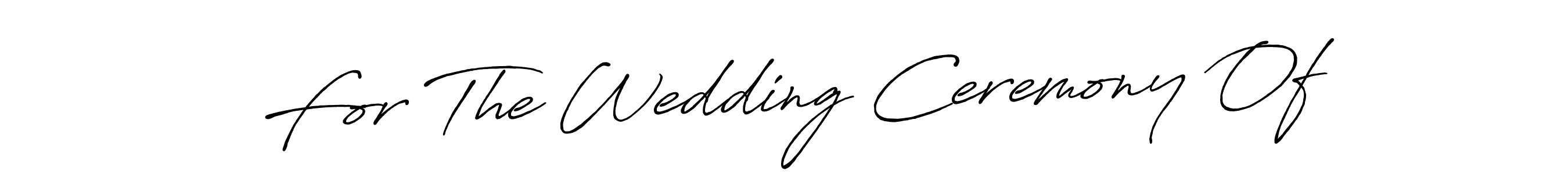 Create a beautiful signature design for name For The Wedding Ceremony Of. With this signature (Antro_Vectra_Bolder) fonts, you can make a handwritten signature for free. For The Wedding Ceremony Of signature style 7 images and pictures png