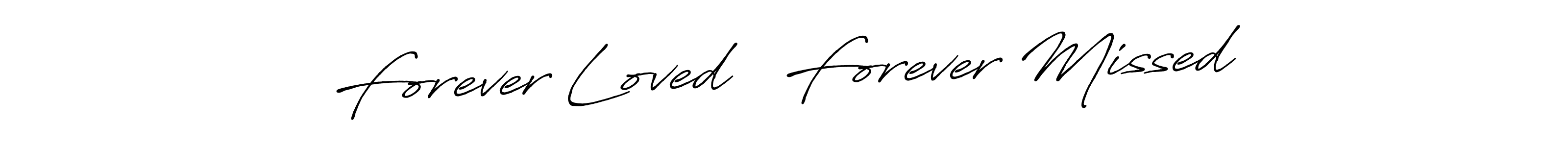 Create a beautiful signature design for name Forever Loved • Forever Missed. With this signature (Antro_Vectra_Bolder) fonts, you can make a handwritten signature for free. Forever Loved • Forever Missed signature style 7 images and pictures png