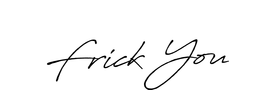 You should practise on your own different ways (Antro_Vectra_Bolder) to write your name (Frick You) in signature. don't let someone else do it for you. Frick You signature style 7 images and pictures png