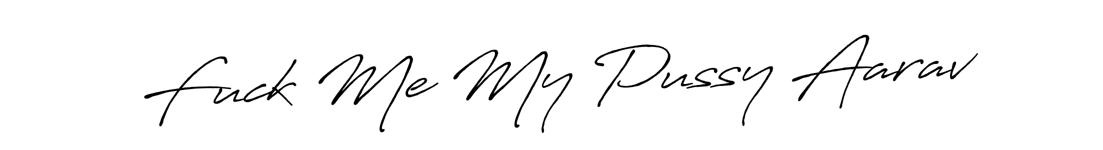 Make a short Fuck Me My Pussy Aarav signature style. Manage your documents anywhere anytime using Antro_Vectra_Bolder. Create and add eSignatures, submit forms, share and send files easily. Fuck Me My Pussy Aarav signature style 7 images and pictures png