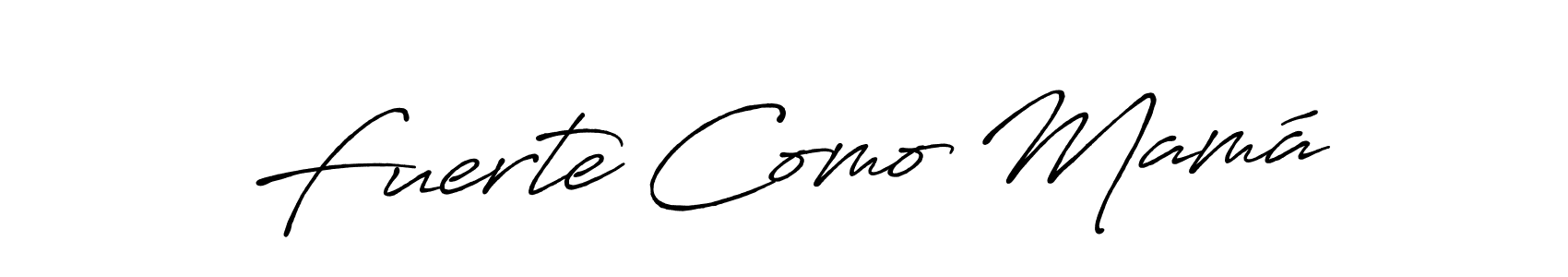 You should practise on your own different ways (Antro_Vectra_Bolder) to write your name (Fuerte Como Mamá) in signature. don't let someone else do it for you. Fuerte Como Mamá signature style 7 images and pictures png