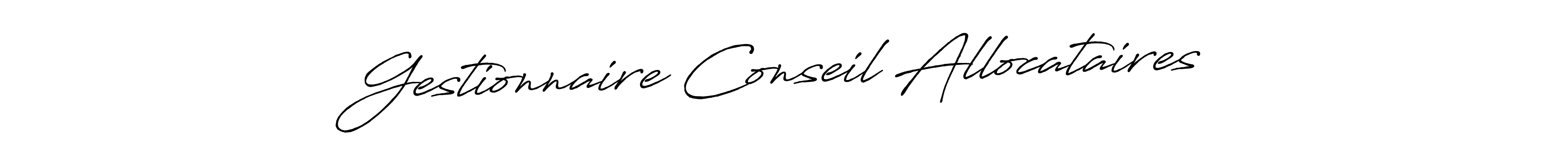 You should practise on your own different ways (Antro_Vectra_Bolder) to write your name (Gestionnaire Conseil Allocataires) in signature. don't let someone else do it for you. Gestionnaire Conseil Allocataires signature style 7 images and pictures png