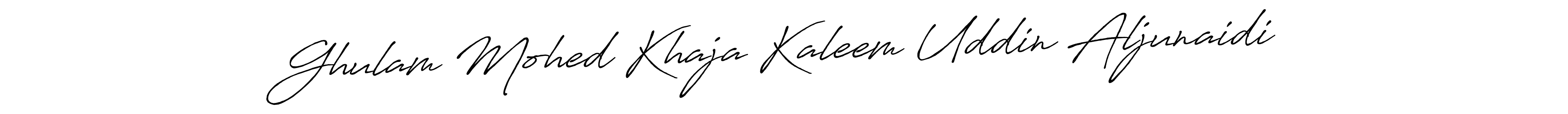 Similarly Antro_Vectra_Bolder is the best handwritten signature design. Signature creator online .You can use it as an online autograph creator for name Ghulam Mohed Khaja Kaleem Uddin Aljunaidi. Ghulam Mohed Khaja Kaleem Uddin Aljunaidi signature style 7 images and pictures png