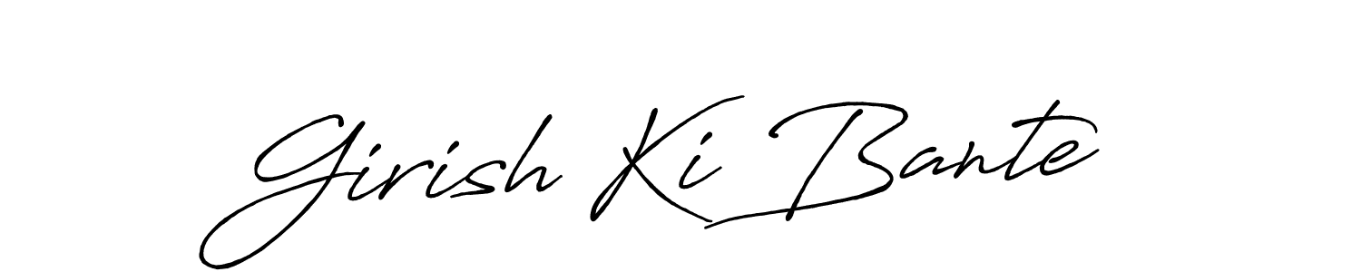 Make a short Girish Ki Bante signature style. Manage your documents anywhere anytime using Antro_Vectra_Bolder. Create and add eSignatures, submit forms, share and send files easily. Girish Ki Bante signature style 7 images and pictures png