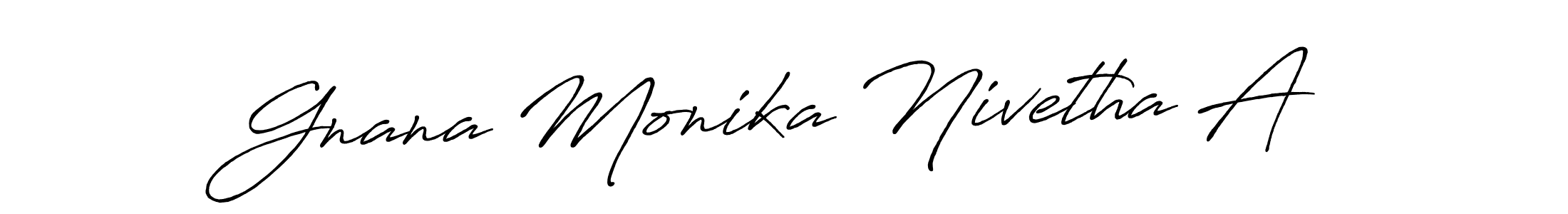 You should practise on your own different ways (Antro_Vectra_Bolder) to write your name (Gnana Monika Nivetha A) in signature. don't let someone else do it for you. Gnana Monika Nivetha A signature style 7 images and pictures png