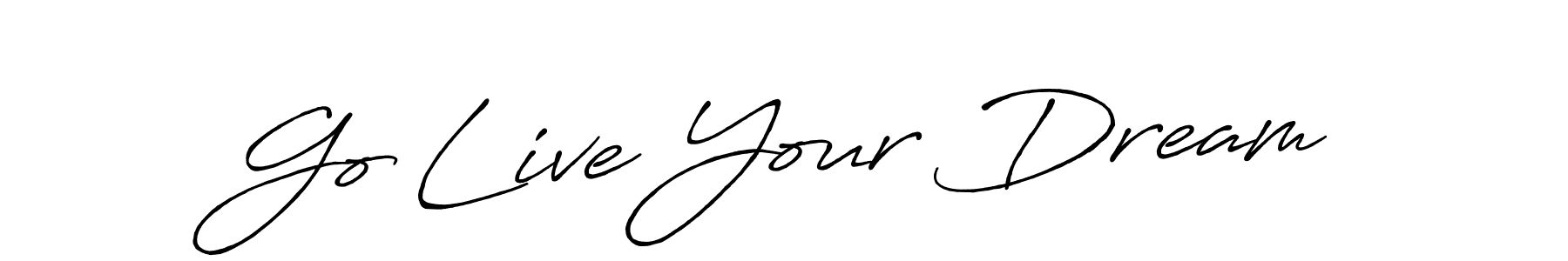 You should practise on your own different ways (Antro_Vectra_Bolder) to write your name (Go Live Your Dream) in signature. don't let someone else do it for you. Go Live Your Dream signature style 7 images and pictures png