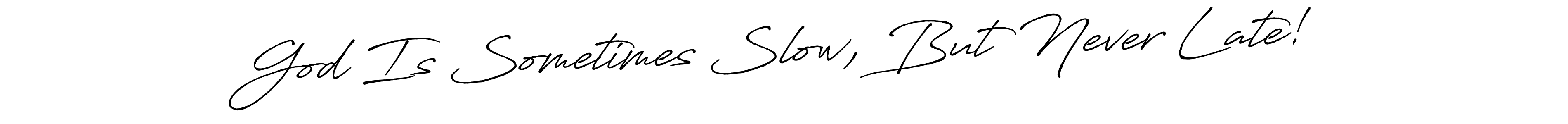 See photos of God Is Sometimes Slow, But Never Late! official signature by Spectra . Check more albums & portfolios. Read reviews & check more about Antro_Vectra_Bolder font. God Is Sometimes Slow, But Never Late! signature style 7 images and pictures png