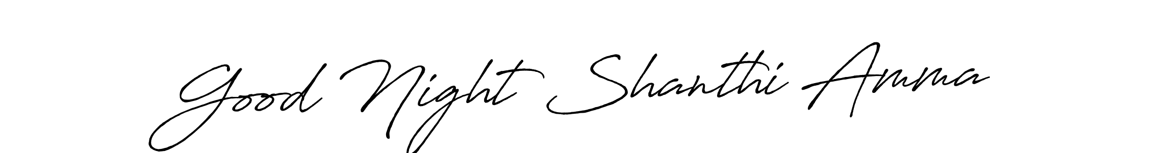 Create a beautiful signature design for name Good Night Shanthi Amma. With this signature (Antro_Vectra_Bolder) fonts, you can make a handwritten signature for free. Good Night Shanthi Amma signature style 7 images and pictures png