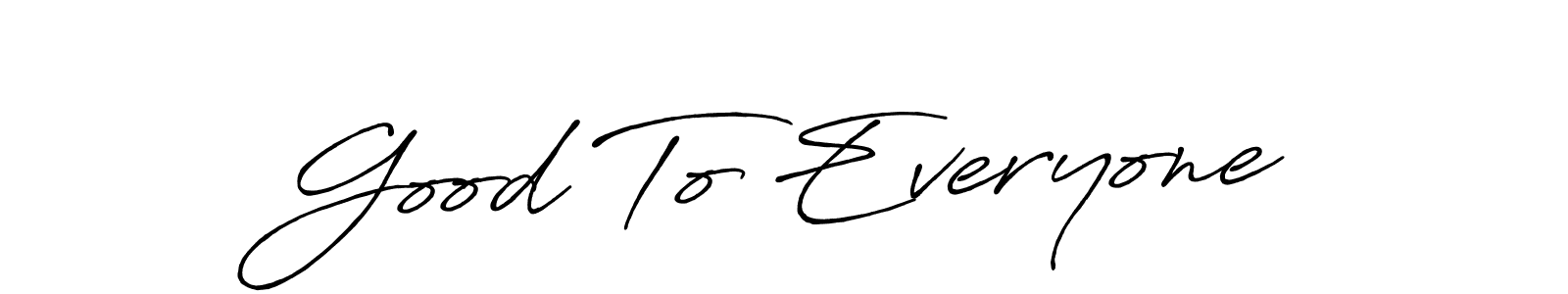 Also You can easily find your signature by using the search form. We will create Good To Everyone name handwritten signature images for you free of cost using Antro_Vectra_Bolder sign style. Good To Everyone signature style 7 images and pictures png