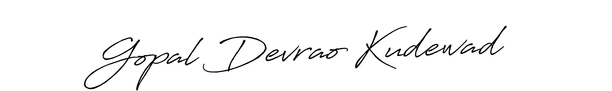 You should practise on your own different ways (Antro_Vectra_Bolder) to write your name (Gopal Devrao Kudewad) in signature. don't let someone else do it for you. Gopal Devrao Kudewad signature style 7 images and pictures png