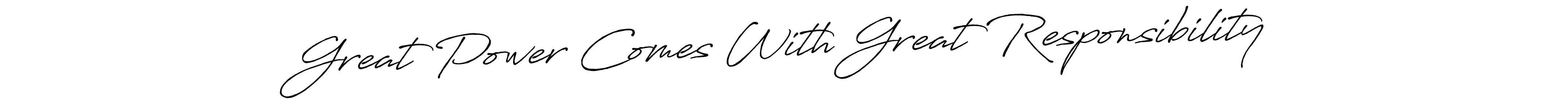 You should practise on your own different ways (Antro_Vectra_Bolder) to write your name (Great Power Comes With Great Responsibility) in signature. don't let someone else do it for you. Great Power Comes With Great Responsibility signature style 7 images and pictures png