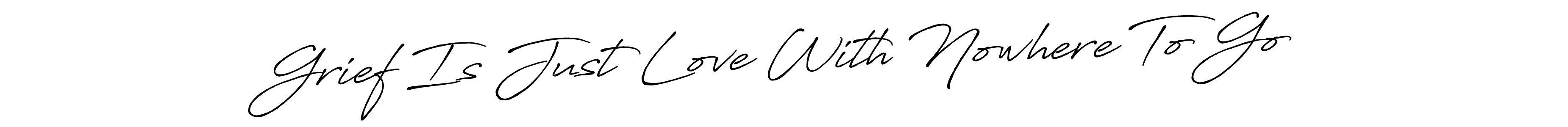 Create a beautiful signature design for name Grief Is Just Love With Nowhere To Go. With this signature (Antro_Vectra_Bolder) fonts, you can make a handwritten signature for free. Grief Is Just Love With Nowhere To Go signature style 7 images and pictures png