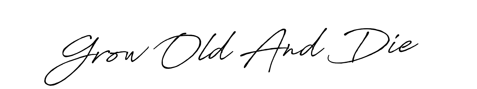Here are the top 10 professional signature styles for the name Grow Old And Die. These are the best autograph styles you can use for your name. Grow Old And Die signature style 7 images and pictures png