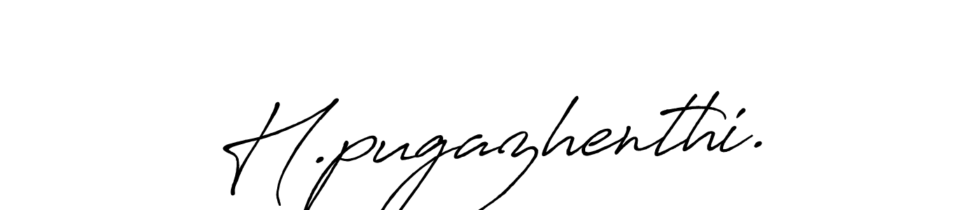 H.pugazhenthi. stylish signature style. Best Handwritten Sign (Antro_Vectra_Bolder) for my name. Handwritten Signature Collection Ideas for my name H.pugazhenthi.. H.pugazhenthi. signature style 7 images and pictures png