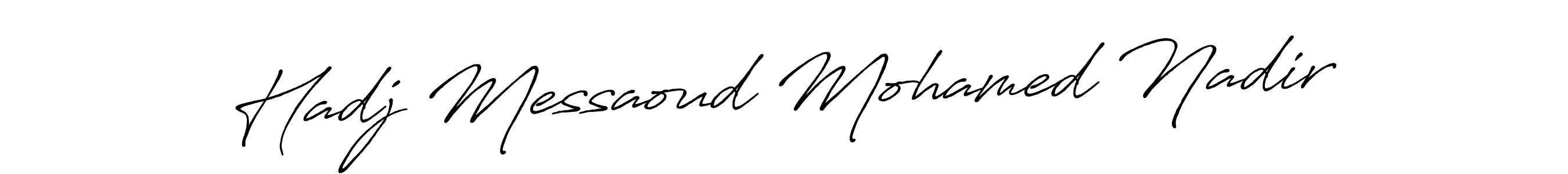 You should practise on your own different ways (Antro_Vectra_Bolder) to write your name (Hadj Messaoud Mohamed Nadir) in signature. don't let someone else do it for you. Hadj Messaoud Mohamed Nadir signature style 7 images and pictures png