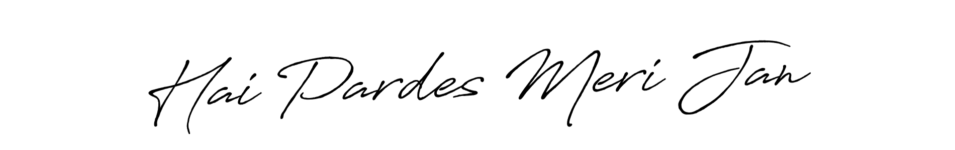 Design your own signature with our free online signature maker. With this signature software, you can create a handwritten (Antro_Vectra_Bolder) signature for name Hai Pardes Meri Jan. Hai Pardes Meri Jan signature style 7 images and pictures png