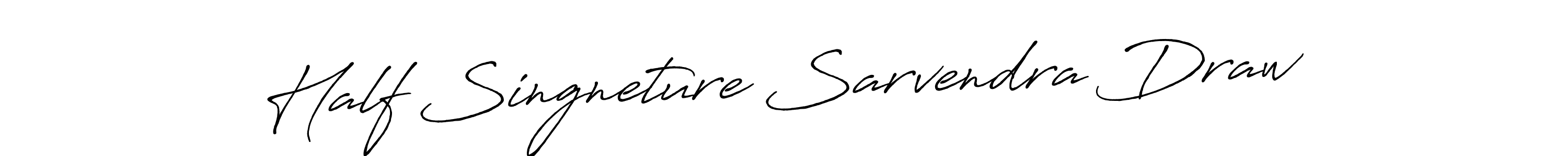 The best way (Antro_Vectra_Bolder) to make a short signature is to pick only two or three words in your name. The name Half Singneture Sarvendra Draw include a total of six letters. For converting this name. Half Singneture Sarvendra Draw signature style 7 images and pictures png
