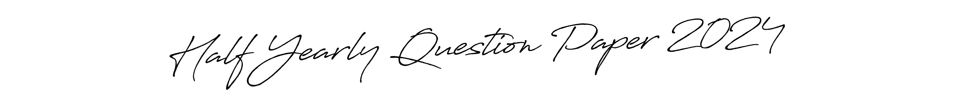 How to make Half Yearly Question Paper 2024 signature? Antro_Vectra_Bolder is a professional autograph style. Create handwritten signature for Half Yearly Question Paper 2024 name. Half Yearly Question Paper 2024 signature style 7 images and pictures png