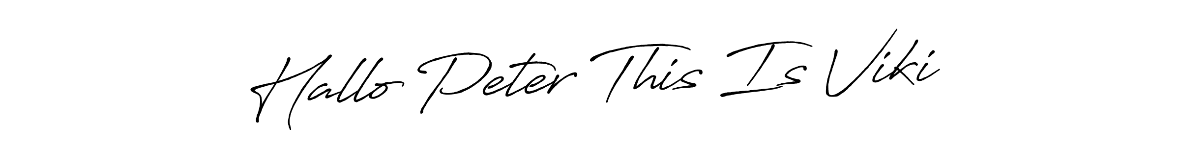 Create a beautiful signature design for name Hallo Peter This Is Viki. With this signature (Antro_Vectra_Bolder) fonts, you can make a handwritten signature for free. Hallo Peter This Is Viki signature style 7 images and pictures png