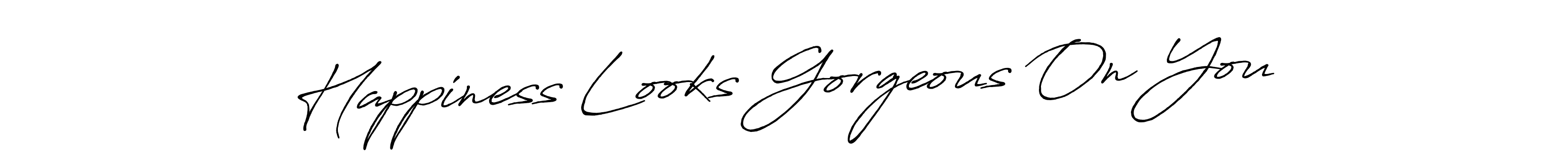 Also You can easily find your signature by using the search form. We will create Happiness Looks Gorgeous On You name handwritten signature images for you free of cost using Antro_Vectra_Bolder sign style. Happiness Looks Gorgeous On You signature style 7 images and pictures png