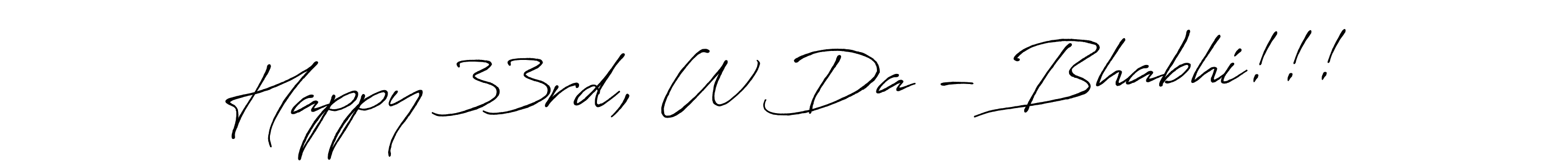 Create a beautiful signature design for name Happy 33rd, W Da - Bhabhi!!!. With this signature (Antro_Vectra_Bolder) fonts, you can make a handwritten signature for free. Happy 33rd, W Da - Bhabhi!!! signature style 7 images and pictures png