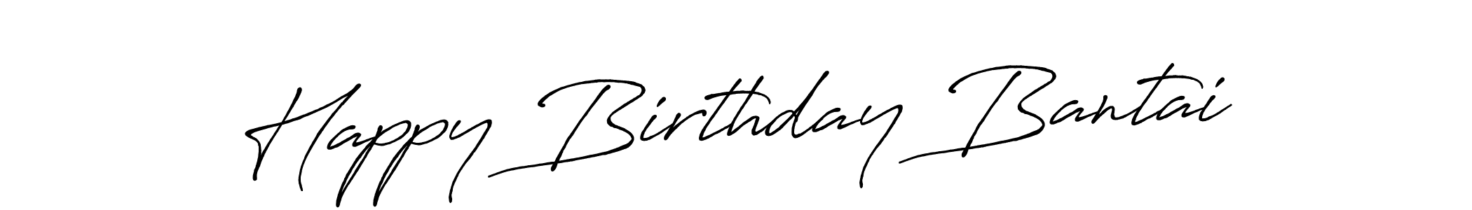 Design your own signature with our free online signature maker. With this signature software, you can create a handwritten (Antro_Vectra_Bolder) signature for name Happy Birthday Bantai. Happy Birthday Bantai signature style 7 images and pictures png