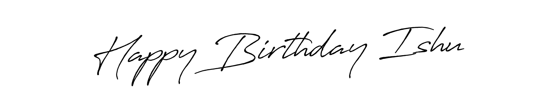 Happy Birthday Ishu stylish signature style. Best Handwritten Sign (Antro_Vectra_Bolder) for my name. Handwritten Signature Collection Ideas for my name Happy Birthday Ishu. Happy Birthday Ishu signature style 7 images and pictures png