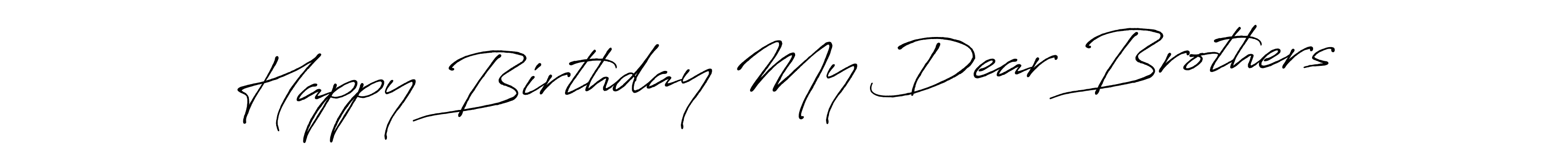 Also You can easily find your signature by using the search form. We will create Happy Birthday My Dear Brothers name handwritten signature images for you free of cost using Antro_Vectra_Bolder sign style. Happy Birthday My Dear Brothers signature style 7 images and pictures png