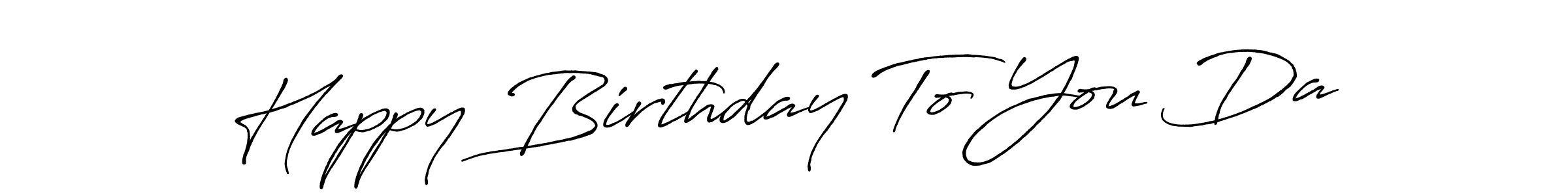 Once you've used our free online signature maker to create your best signature Antro_Vectra_Bolder style, it's time to enjoy all of the benefits that Happy Birthday To You Da name signing documents. Happy Birthday To You Da signature style 7 images and pictures png