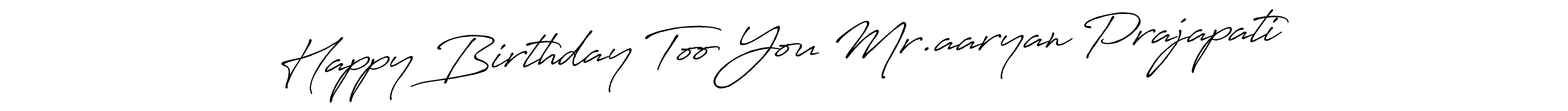 The best way (Antro_Vectra_Bolder) to make a short signature is to pick only two or three words in your name. The name Happy Birthday Too You Mr.aaryan Prajapati include a total of six letters. For converting this name. Happy Birthday Too You Mr.aaryan Prajapati signature style 7 images and pictures png