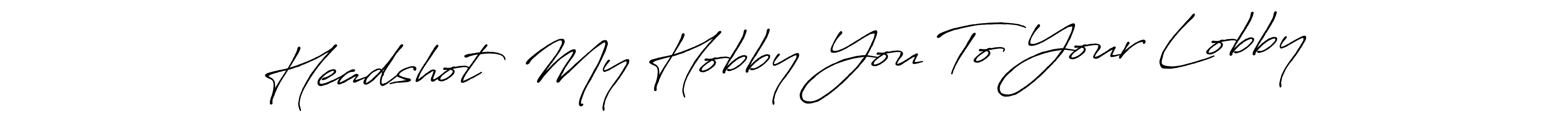 Make a short Headshot  My Hobby You To Your Lobby signature style. Manage your documents anywhere anytime using Antro_Vectra_Bolder. Create and add eSignatures, submit forms, share and send files easily. Headshot  My Hobby You To Your Lobby signature style 7 images and pictures png