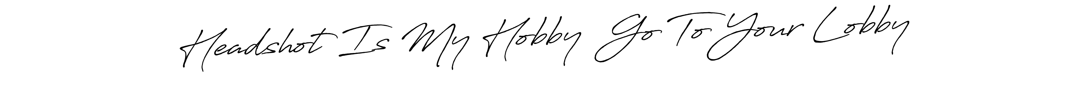 Headshot Is My Hobby  Go To Your Lobby stylish signature style. Best Handwritten Sign (Antro_Vectra_Bolder) for my name. Handwritten Signature Collection Ideas for my name Headshot Is My Hobby  Go To Your Lobby. Headshot Is My Hobby  Go To Your Lobby signature style 7 images and pictures png