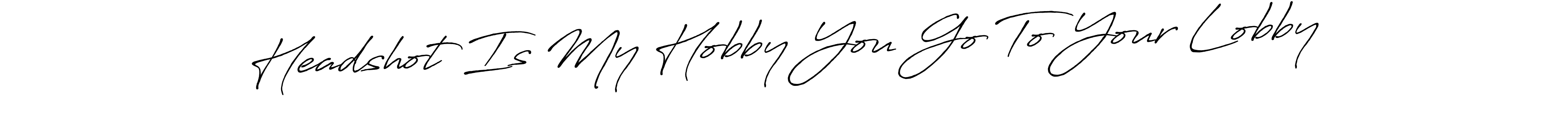 Best and Professional Signature Style for Headshot Is My Hobby You Go To Your Lobby. Antro_Vectra_Bolder Best Signature Style Collection. Headshot Is My Hobby You Go To Your Lobby signature style 7 images and pictures png