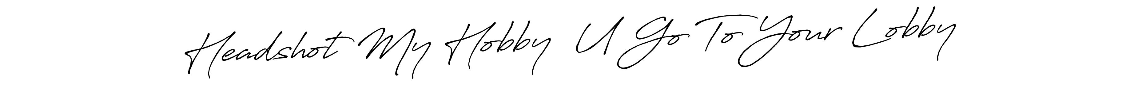 It looks lik you need a new signature style for name Headshot My Hobby  U Go To Your Lobby. Design unique handwritten (Antro_Vectra_Bolder) signature with our free signature maker in just a few clicks. Headshot My Hobby  U Go To Your Lobby signature style 7 images and pictures png