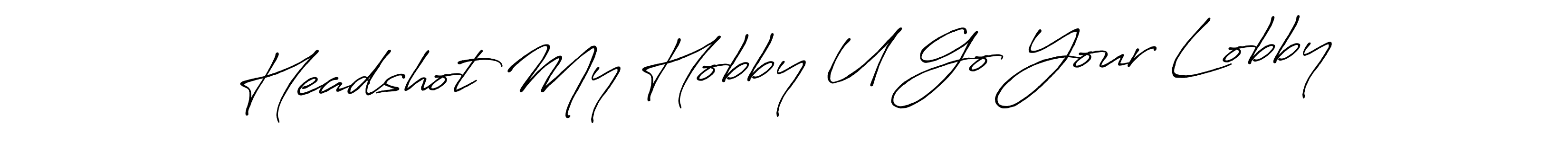 Once you've used our free online signature maker to create your best signature Antro_Vectra_Bolder style, it's time to enjoy all of the benefits that Headshot My Hobby U Go Your Lobby name signing documents. Headshot My Hobby U Go Your Lobby signature style 7 images and pictures png