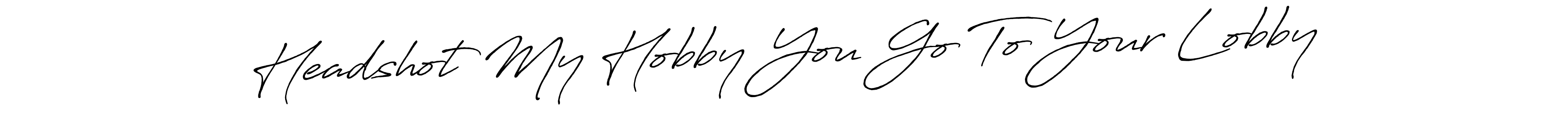 Make a short Headshot My Hobby You Go To Your Lobby signature style. Manage your documents anywhere anytime using Antro_Vectra_Bolder. Create and add eSignatures, submit forms, share and send files easily. Headshot My Hobby You Go To Your Lobby signature style 7 images and pictures png