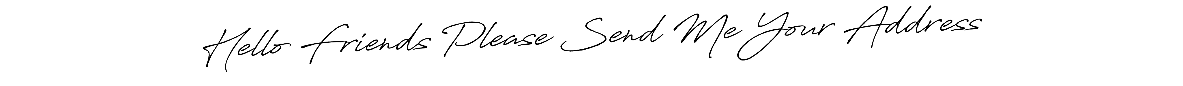 Also we have Hello Friends Please Send Me Your Address name is the best signature style. Create professional handwritten signature collection using Antro_Vectra_Bolder autograph style. Hello Friends Please Send Me Your Address signature style 7 images and pictures png