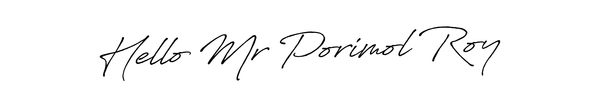 if you are searching for the best signature style for your name Hello Mr Porimol Roy. so please give up your signature search. here we have designed multiple signature styles  using Antro_Vectra_Bolder. Hello Mr Porimol Roy signature style 7 images and pictures png