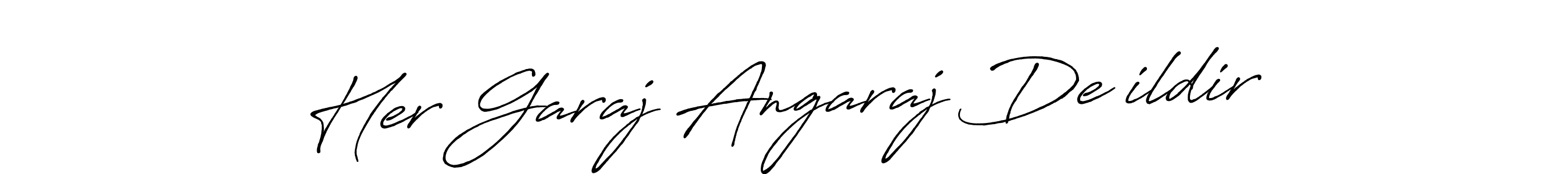 Design your own signature with our free online signature maker. With this signature software, you can create a handwritten (Antro_Vectra_Bolder) signature for name Her Garaj Angaraj Değildir. Her Garaj Angaraj Değildir signature style 7 images and pictures png
