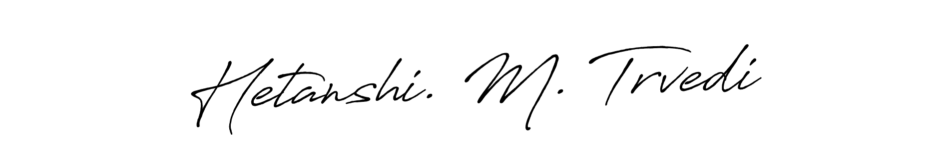 Use a signature maker to create a handwritten signature online. With this signature software, you can design (Antro_Vectra_Bolder) your own signature for name Hetanshi. M. Trvedi. Hetanshi. M. Trvedi signature style 7 images and pictures png