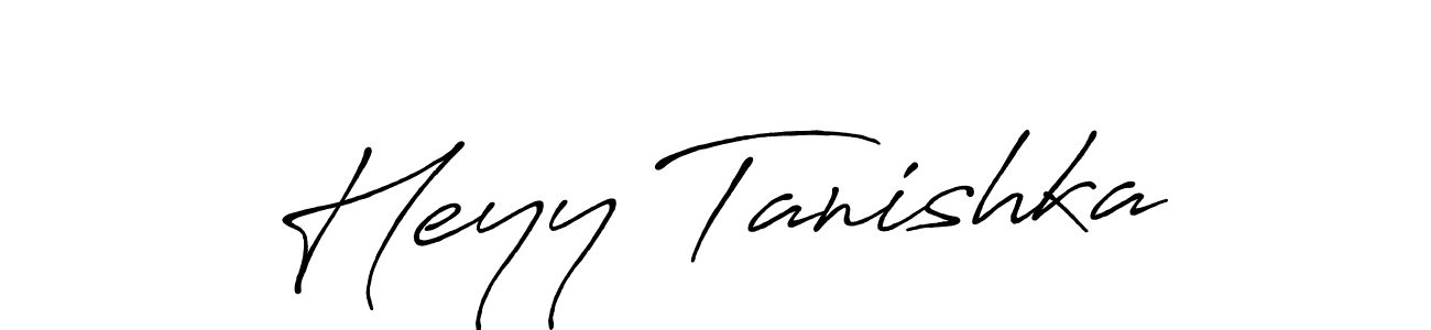 Once you've used our free online signature maker to create your best signature Antro_Vectra_Bolder style, it's time to enjoy all of the benefits that Heyy Tanishka name signing documents. Heyy Tanishka signature style 7 images and pictures png